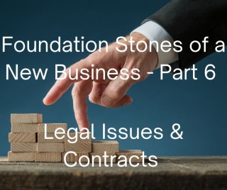 The Foundation Stones of A New Business (Part 6) Legal Issues & Contracts